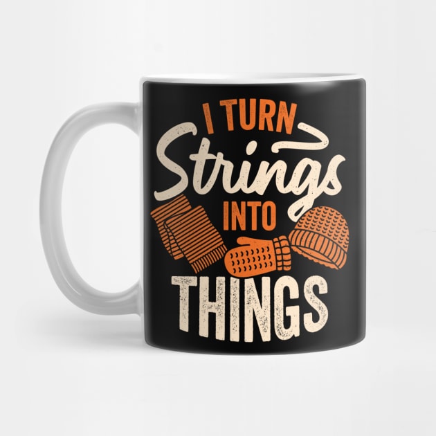 I Turn Strings Into Things Knitting Knitter Gift by Dolde08